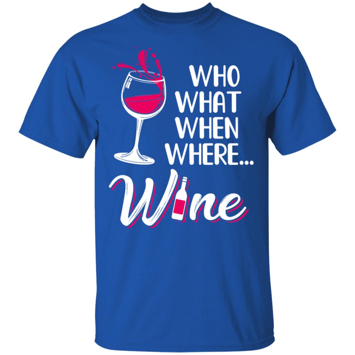 Who Want When Where Wine Drink Lover T-Shirt & Tank Top | Teecentury.com