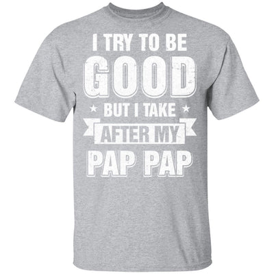 Toddler Kids I Try To Be Good But I Take After My Pap Pap Youth Youth Shirt | Teecentury.com