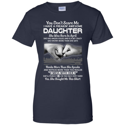 You Don't Scare Me I Have A Daughter Born In April Dad T-Shirt & Hoodie | Teecentury.com