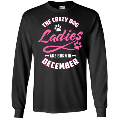 The Crazy Dog Ladies Are Born In December T-Shirt & Hoodie | Teecentury.com