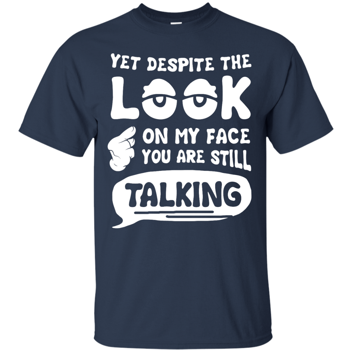 Yet Despite The Look On My Face You Are Still Talking T-Shirt & Hoodie | Teecentury.com