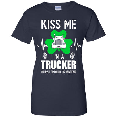 Kiss Me Im A Trucker On Irish Or Drunk Or Whatever T-Shirt & Hoodie | Teecentury.com