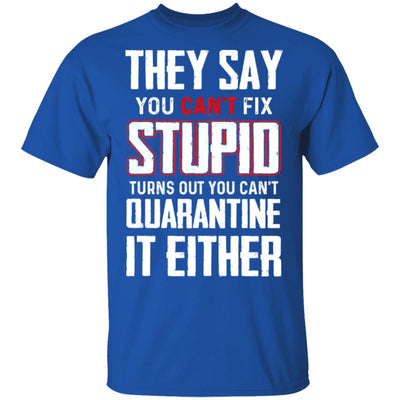 You Cant Fix Stupid You Cant Quarantine It Either T-Shirt & Hoodie | Teecentury.com