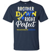 Brother Down Syndrome Awareness Down Right Perfect T-Shirt & Hoodie | Teecentury.com