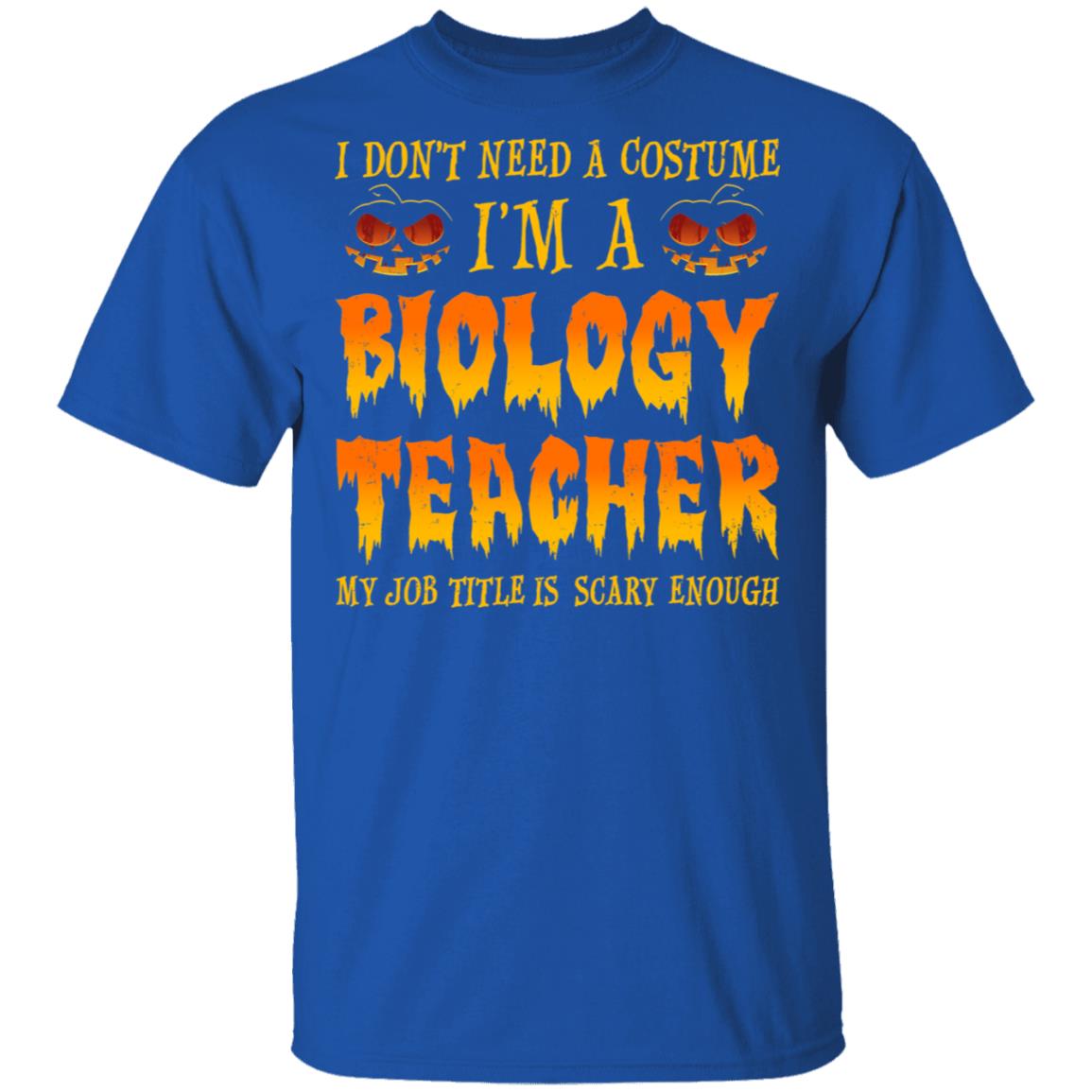 Halloween I Don't Need A Costume I'm A Biology Teacher T-Shirt & Hoodie | Teecentury.com