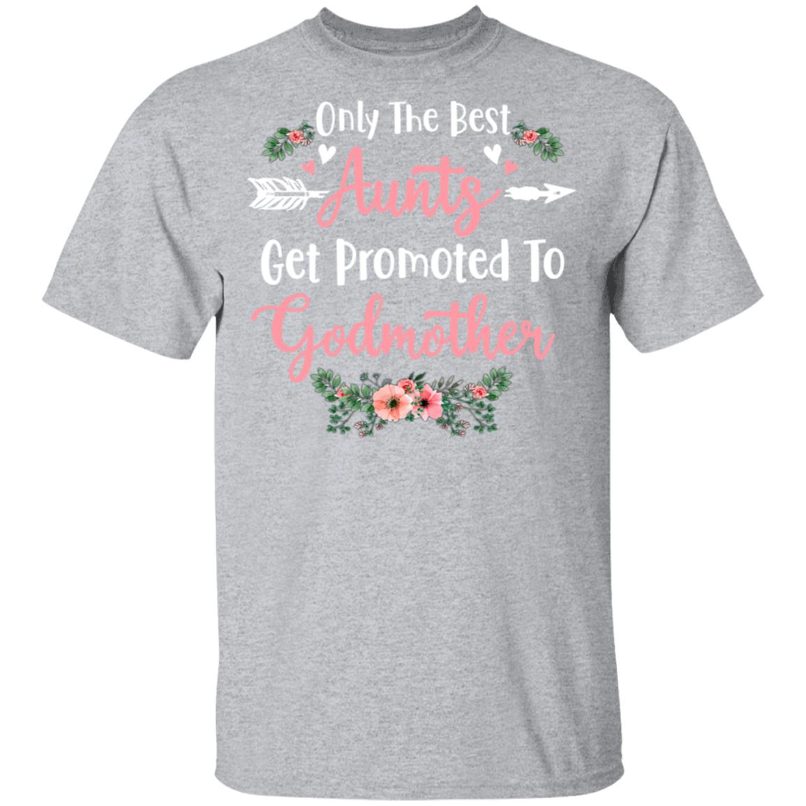 Only The Best Aunts Get Promoted To Godmother T-Shirt & Tank Top | Teecentury.com