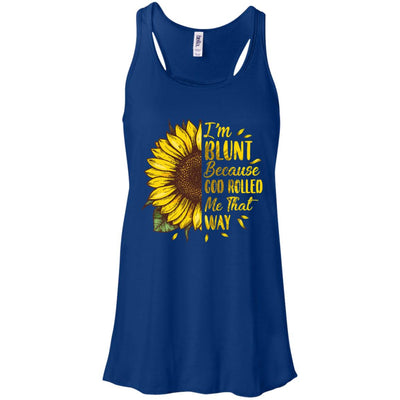 Sunflower I'm Blunt Because God Rolled Me That Way T-Shirt & Tank Top | Teecentury.com