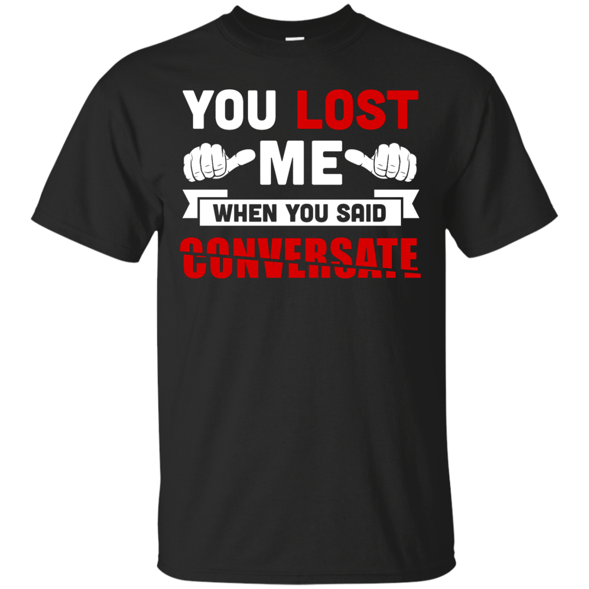 You Lost Me When You Said CONVERSATE T-Shirt & Hoodie | Teecentury.com