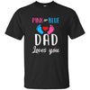 Pink Or Blue Dad Loves You Funny Gender Reveal Party Gift T-Shirt & Hoodie | Teecentury.com
