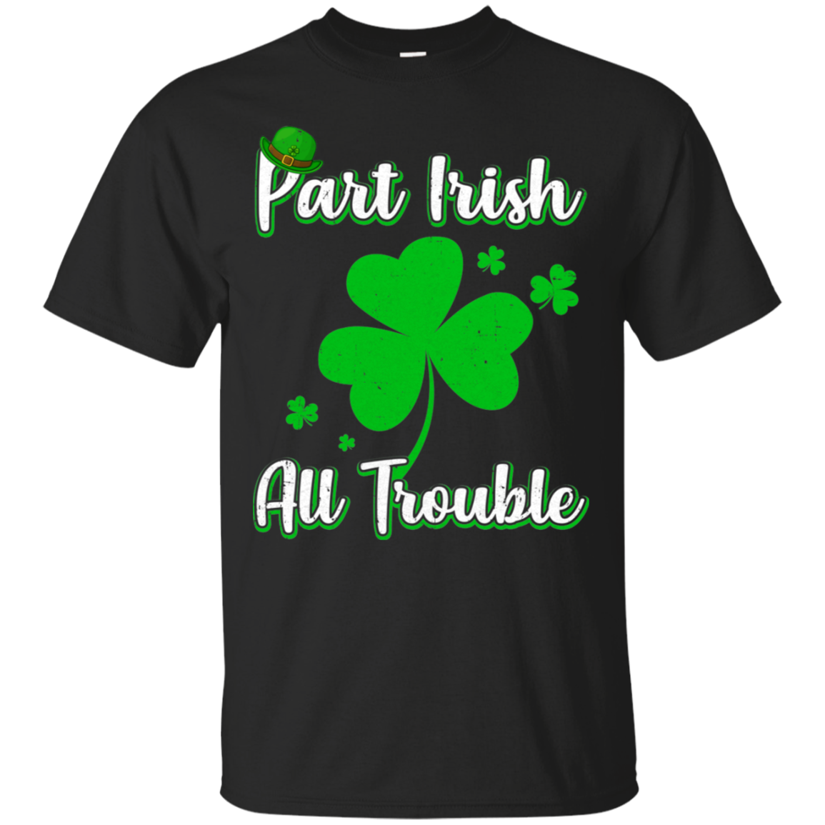 St Patricks Day Part Irish All Trouble Funny Party T-Shirt & Hoodie | Teecentury.com