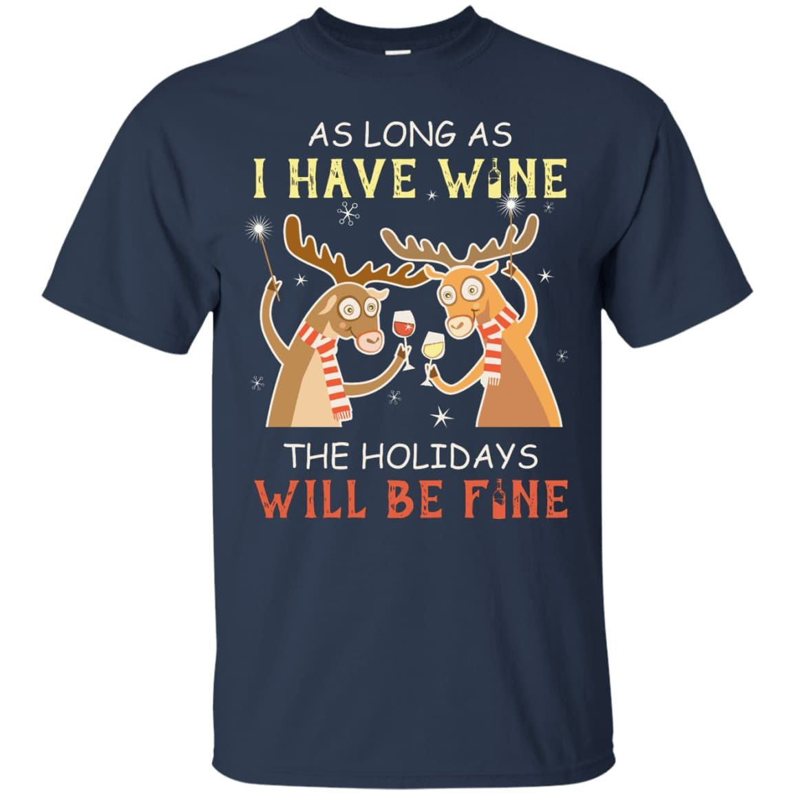 As Long As I Have Wine The Holidays Will Be Fine T-Shirt & Hoodie | Teecentury.com