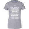 I Am A Lucky Daughter I Have A Crazy Mom Mothers Day T-Shirt & Hoodie | Teecentury.com