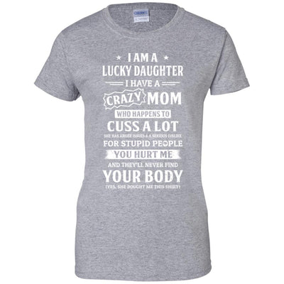 I Am A Lucky Daughter I Have A Crazy Mom Mothers Day T-Shirt & Hoodie | Teecentury.com