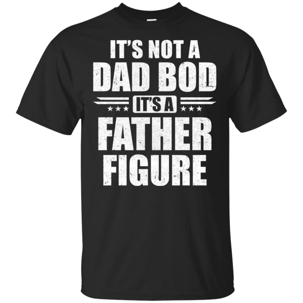 Dad Fathers Day Its Not A Dad Bod It's A Father Figure T-Shirt & Hoodie | Teecentury.com