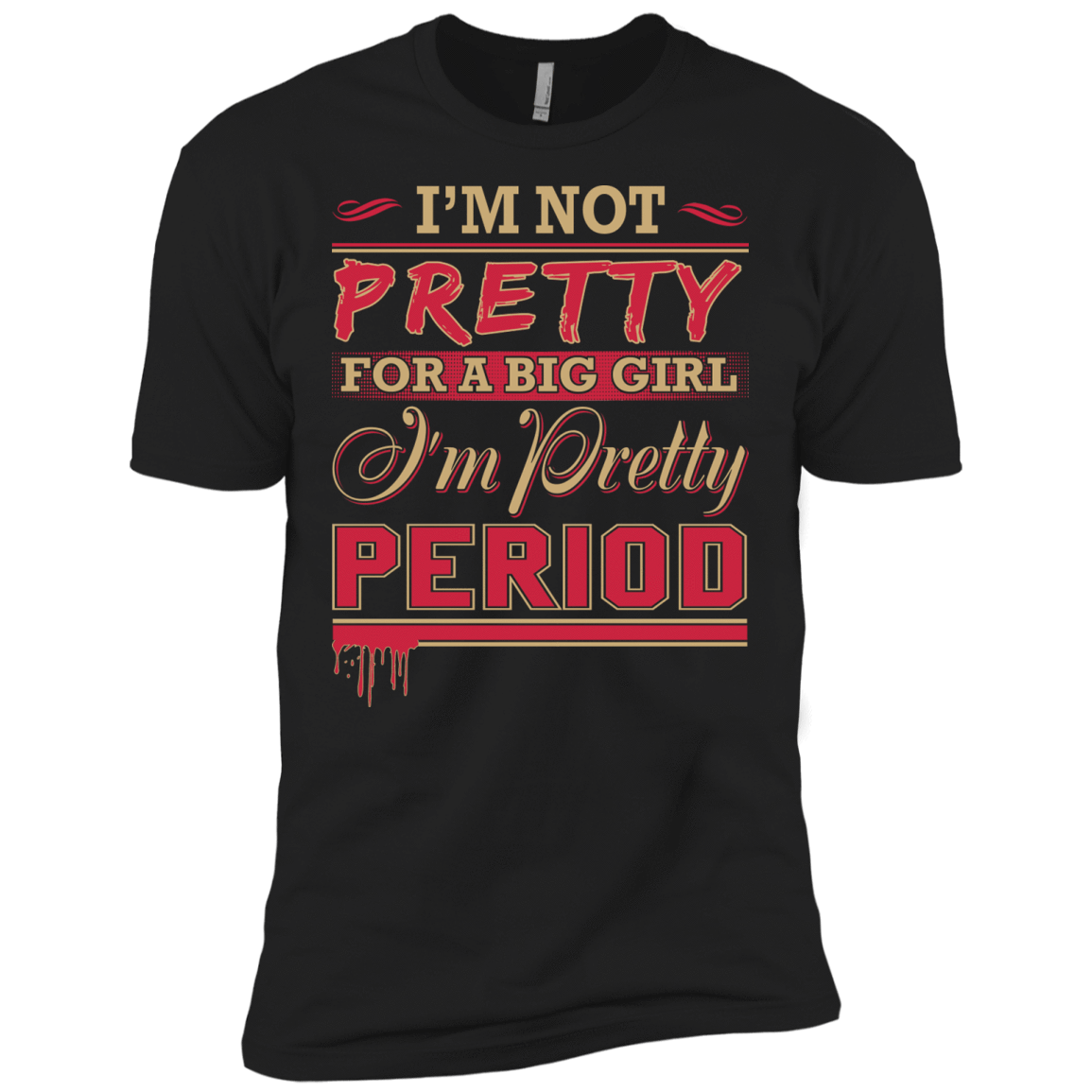 I'm Not Pretty For A Big Girl I'm Pretty Period T-Shirt & Hoodie | Teecentury.com