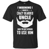 I Have A Crazy Bearded Uncle I'm Not Afraid Use Him T-Shirt & Hoodie | Teecentury.com