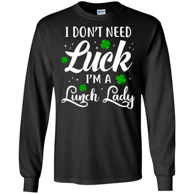 Don't Need Luck I'm A Lunch Lady St Patrick's Day T-Shirt & Hoodie | Teecentury.com