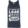 Yet Despite The Look On My Face You Are Still Talking T-Shirt & Hoodie | Teecentury.com