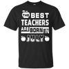 The Best Teachers Are Born In July T-Shirt & Hoodie | Teecentury.com