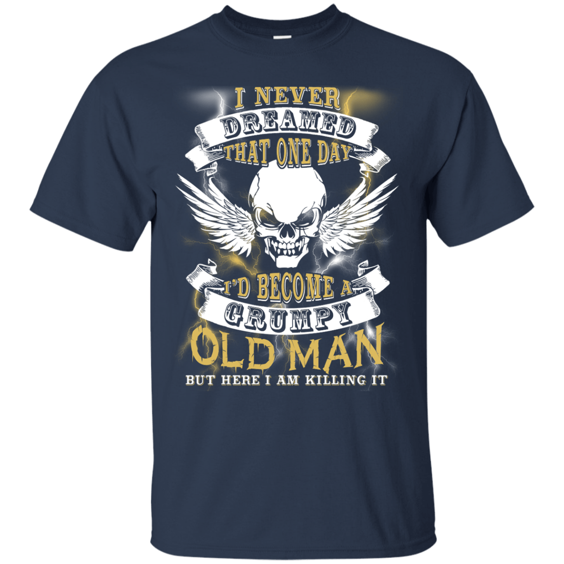 I Never Dreamed That One Day I'd Become A Grumpy Old Man T-Shirt & Hoodie | Teecentury.com