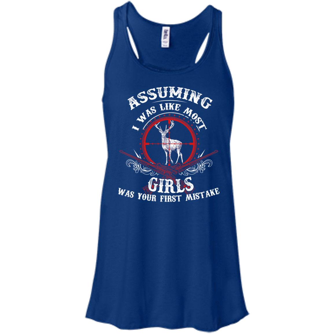 Assuming I was like most girls was your first mistake T-Shirt & Hoodie | Teecentury.com