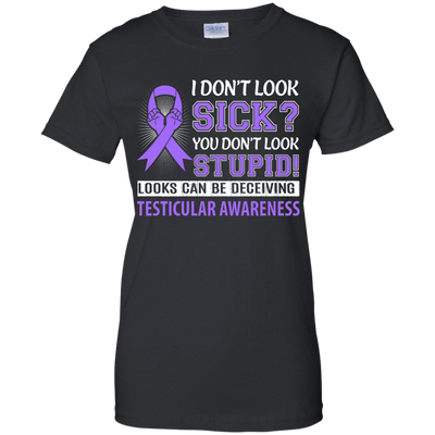 I Don't Look Sick Testicular Awareness T-Shirt & Hoodie | Teecentury.com