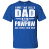 I Have Two Titles Dad And PawPaw Fathers Day Gift Dad T-Shirt & Hoodie | Teecentury.com