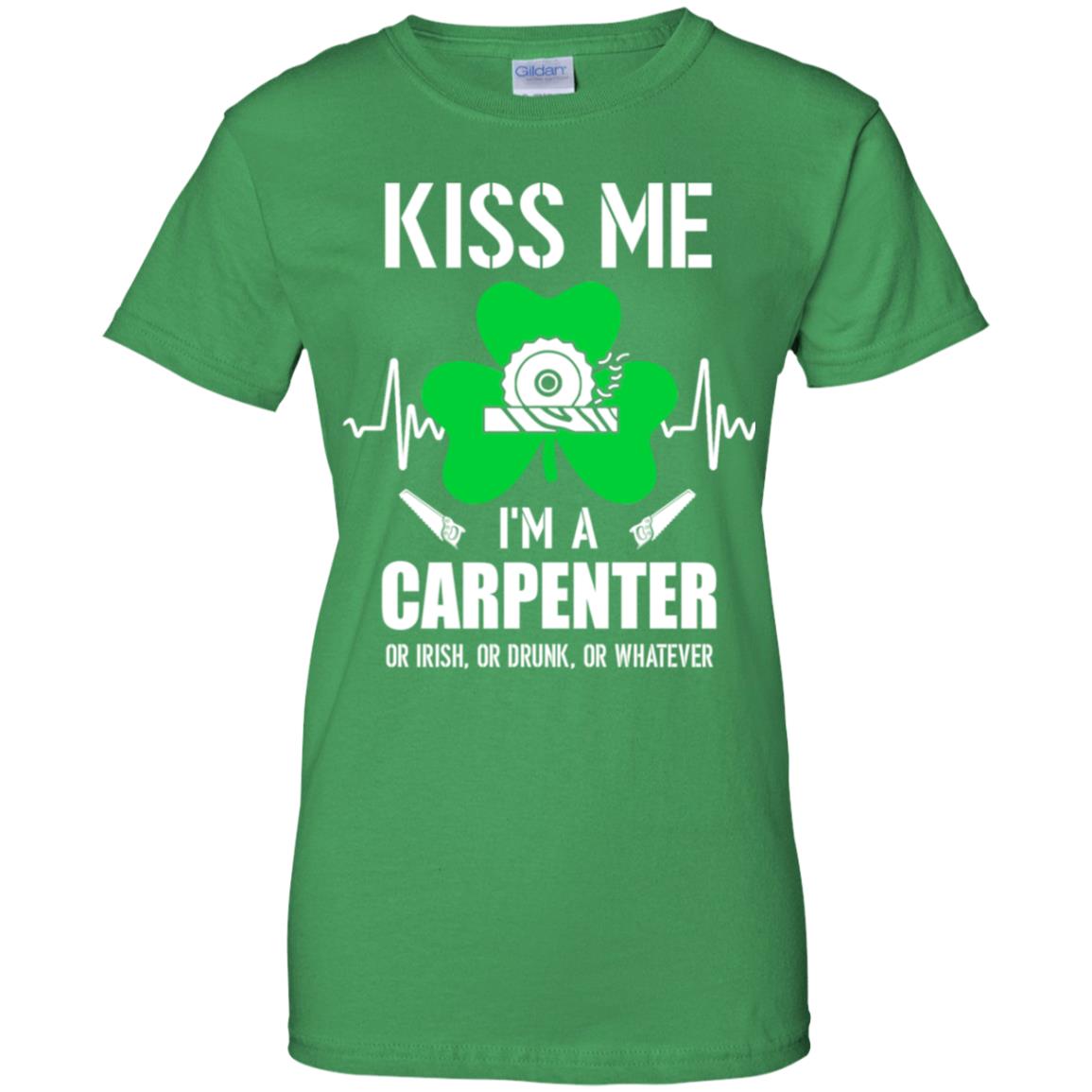 Kiss Me Im A Carpenter On Irish Or Drunk Or Whatever T-Shirt & Hoodie | Teecentury.com