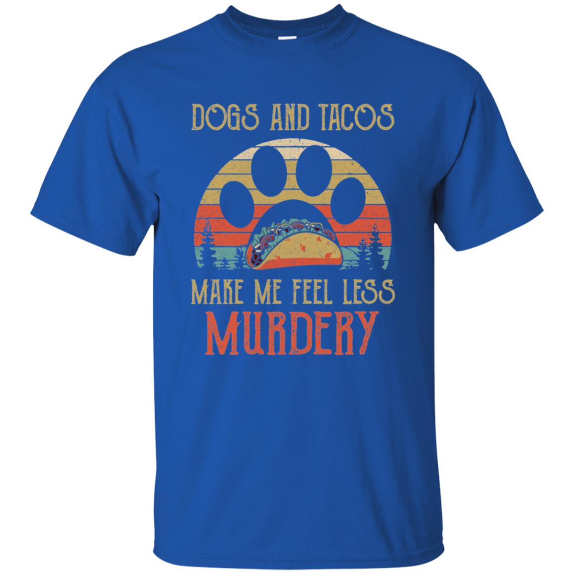 Dogs And Tacos Make Me Feel Less Murdery T-Shirt & Hoodie | Teecentury.com