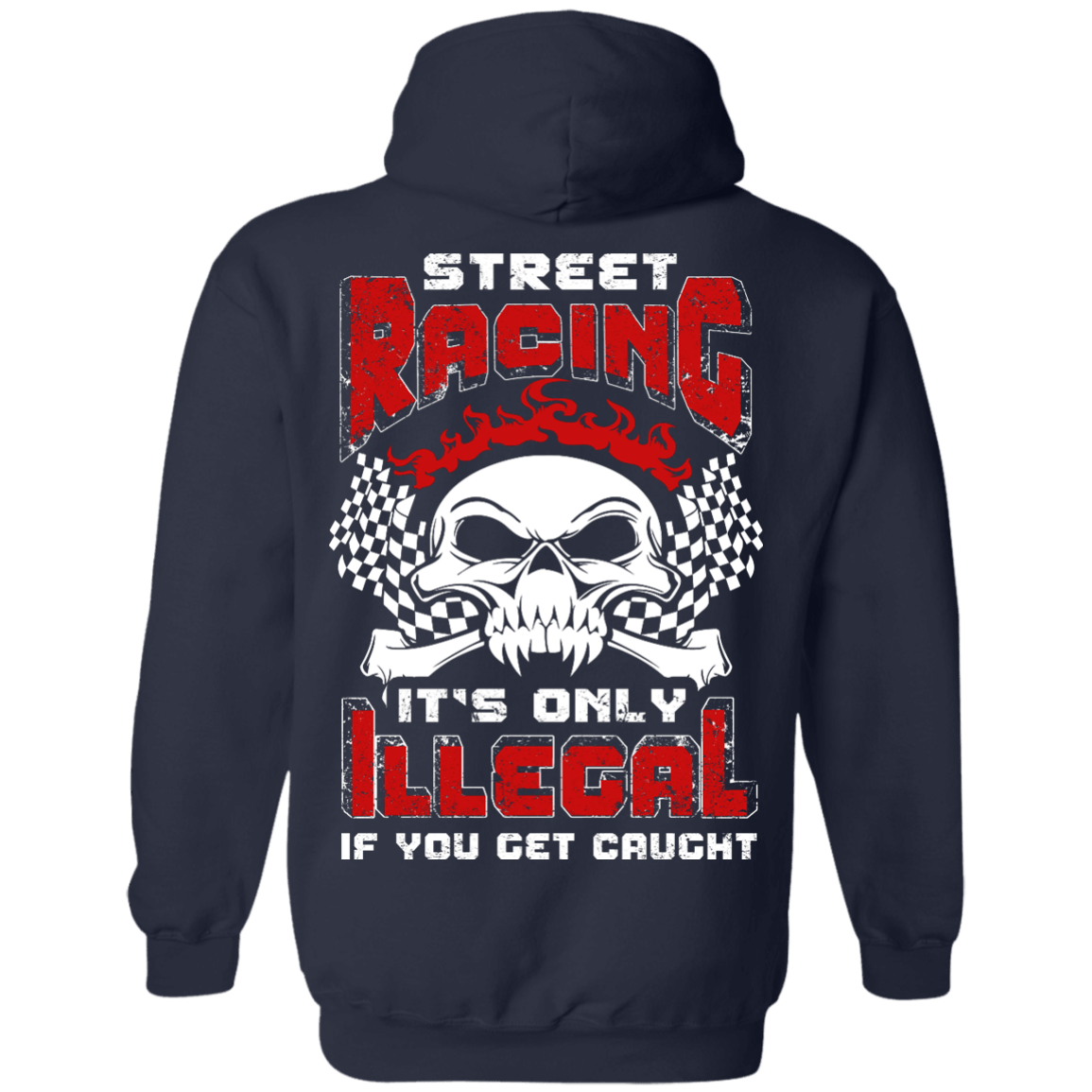 Street Racing It's Only Illegal If You Get Caught T-Shirt & Hoodie | Teecentury.com