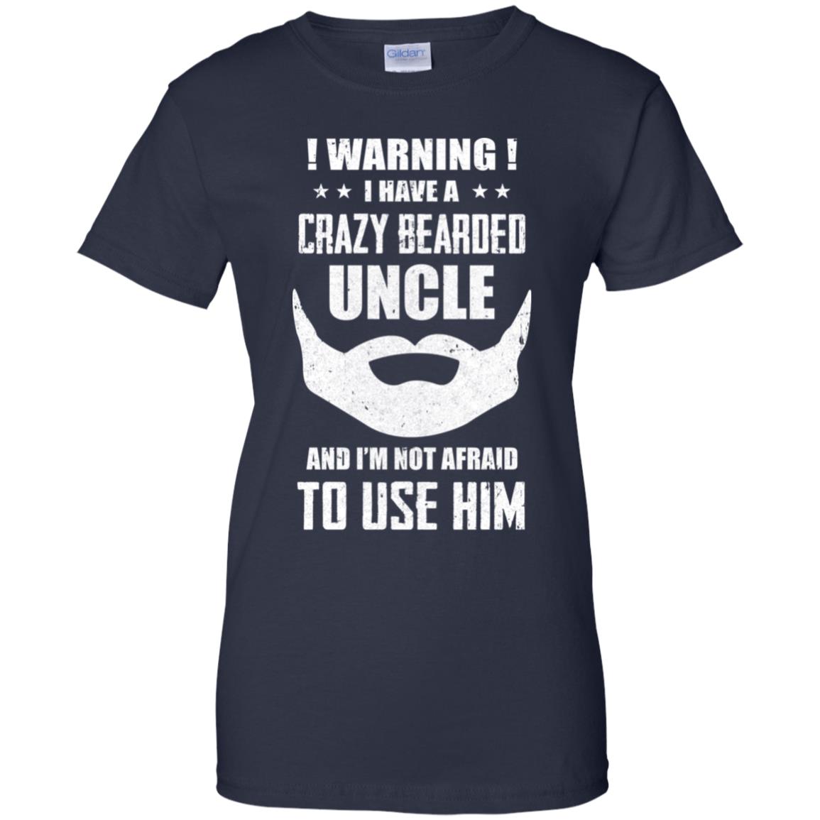 I Have A Crazy Bearded Uncle I'm Not Afraid Use Him T-Shirt & Hoodie | Teecentury.com