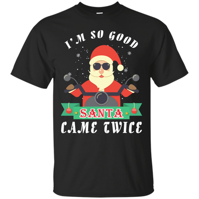 I'm So Good Santa Came Twice T-Shirt & Hoodie | Teecentury.com