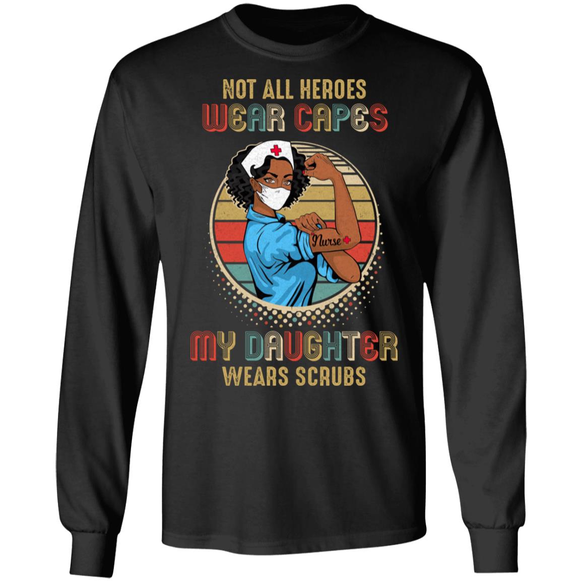Nurse Gift Not All Heroes Wear Capes My Daughter Wears Scrubs T-Shirt & Hoodie | Teecentury.com
