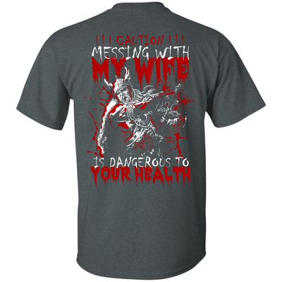 Caution Messing With My Wife Is Dangerous To Your Health T-Shirt & Hoodie | Teecentury.com