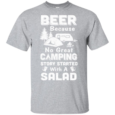 Beer Because No Great Camping Story Started With A Salad T-Shirt & Hoodie | Teecentury.com