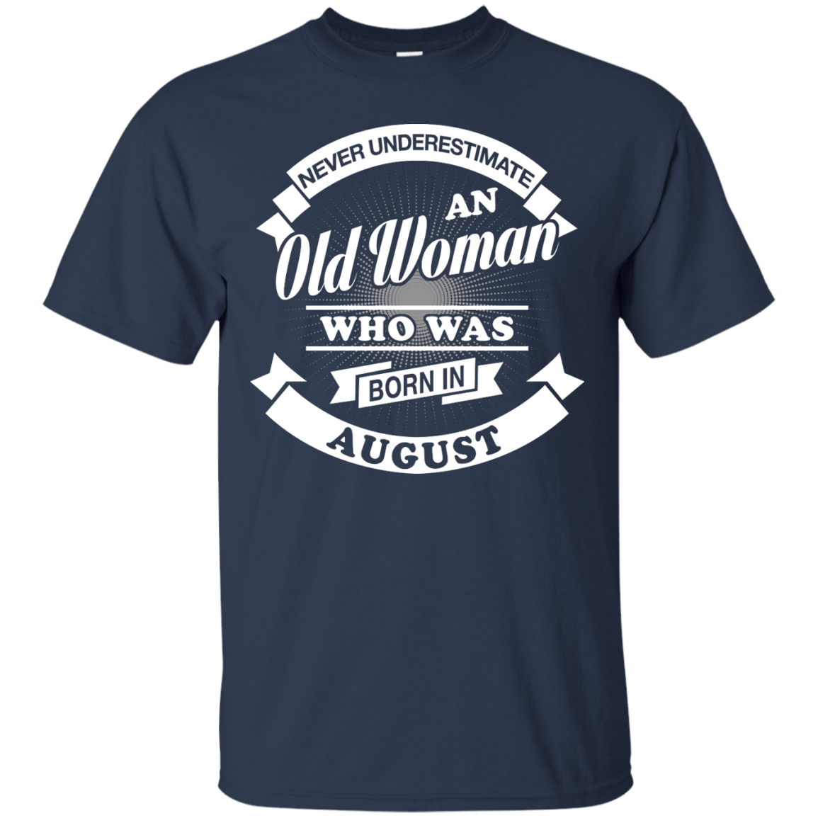 Never Underestimate An Old Woman Who Was Born In August T-Shirt & Hoodie | Teecentury.com
