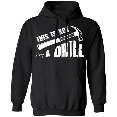 This Is Not A Drill Funny Hammer Tool Dad Husband Joke T-Shirt & Hoodie | Teecentury.com