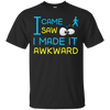 I Came I Saw I Made It Awkward T-Shirt & Hoodie | Teecentury.com