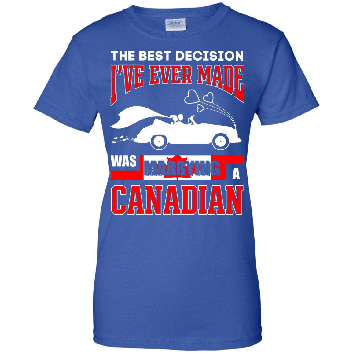 I've Ever Made Was Marrying A Canadian T-Shirt & Hoodie | Teecentury.com