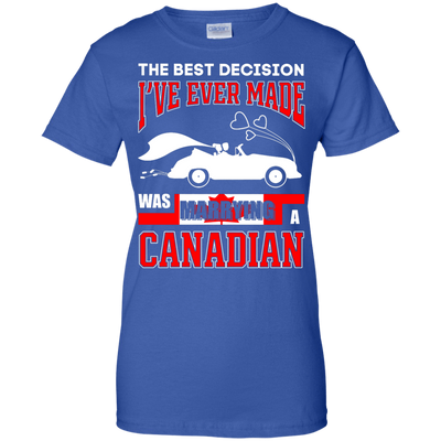 I've Ever Made Was Marrying A Canadian T-Shirt & Hoodie | Teecentury.com