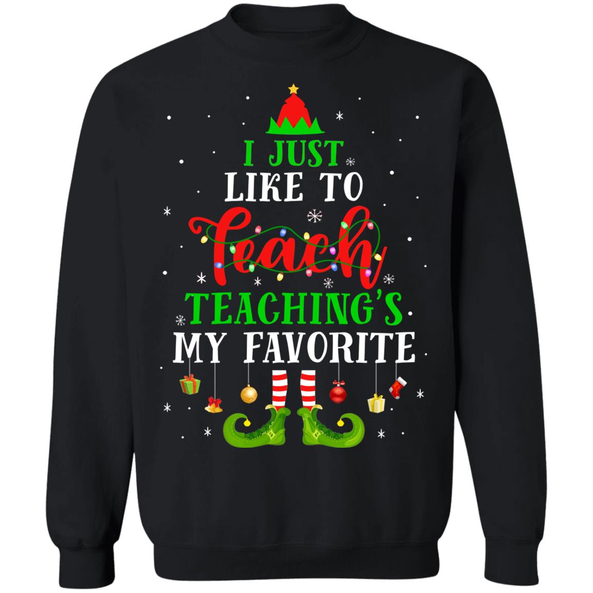 I Just Like to Teach My Favorite Cite Teacher Elf Christmas T-Shirt & Sweatshirt | Teecentury.com