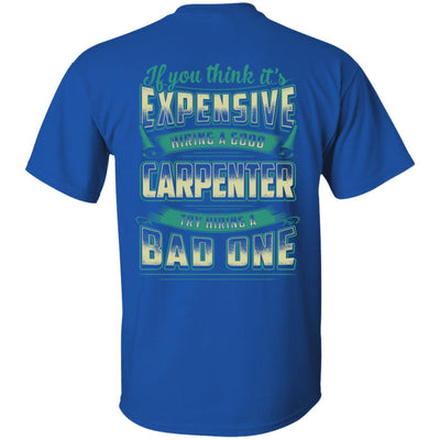 If You Think It's Expensive Hiring A Good Carpenter T-Shirt & Hoodie | Teecentury.com