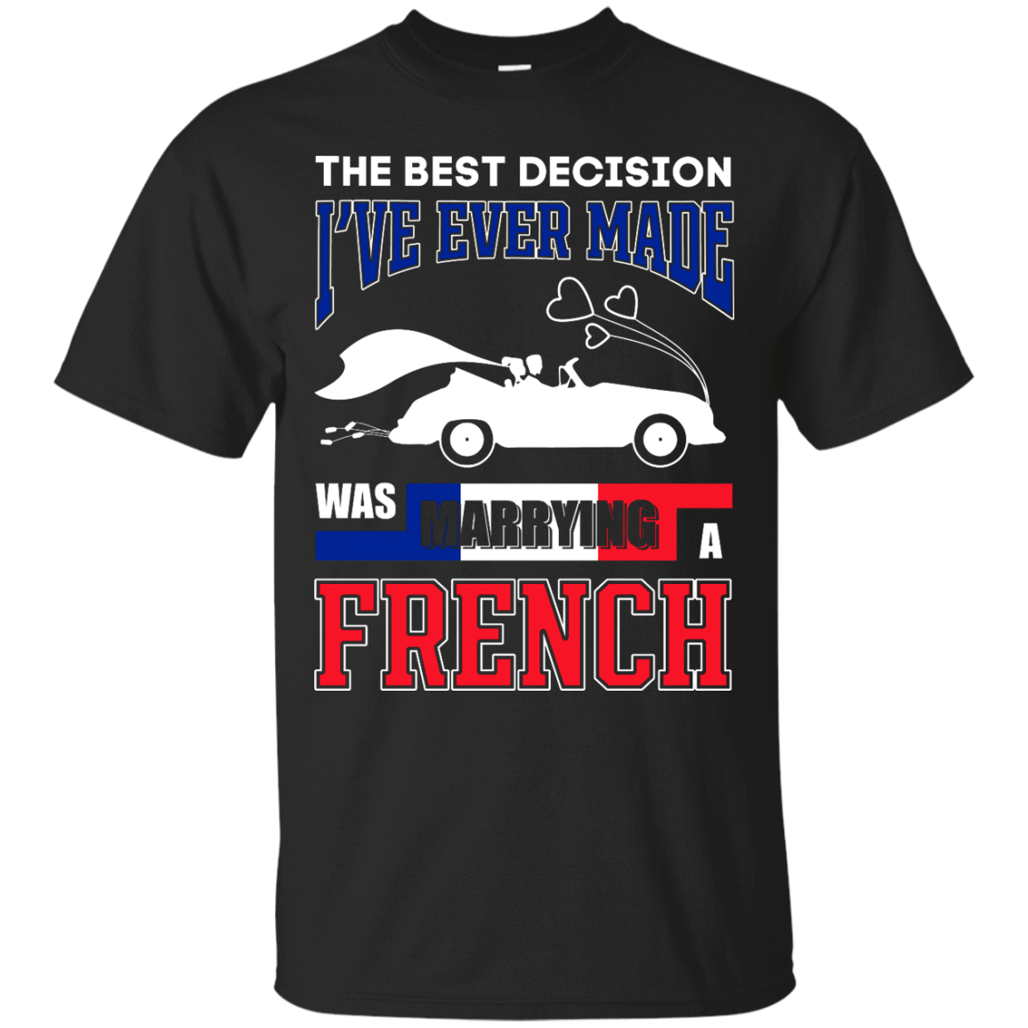 I've Ever Made Was Marrying A French T-Shirt & Hoodie | Teecentury.com