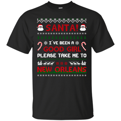 Santa I've Been A Good Girl Please Take Me To New Orleans T-Shirt & Hoodie | Teecentury.com