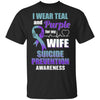 I Wear Teal And Purple For My Wife Suicide Prevention T-Shirt & Hoodie | Teecentury.com