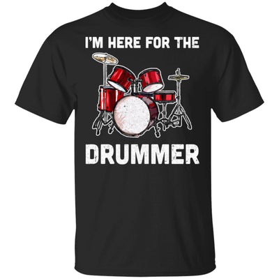 I'm Here For The Drummer Funny Gift For Girfriend Wife Mom T-Shirt & Hoodie | Teecentury.com