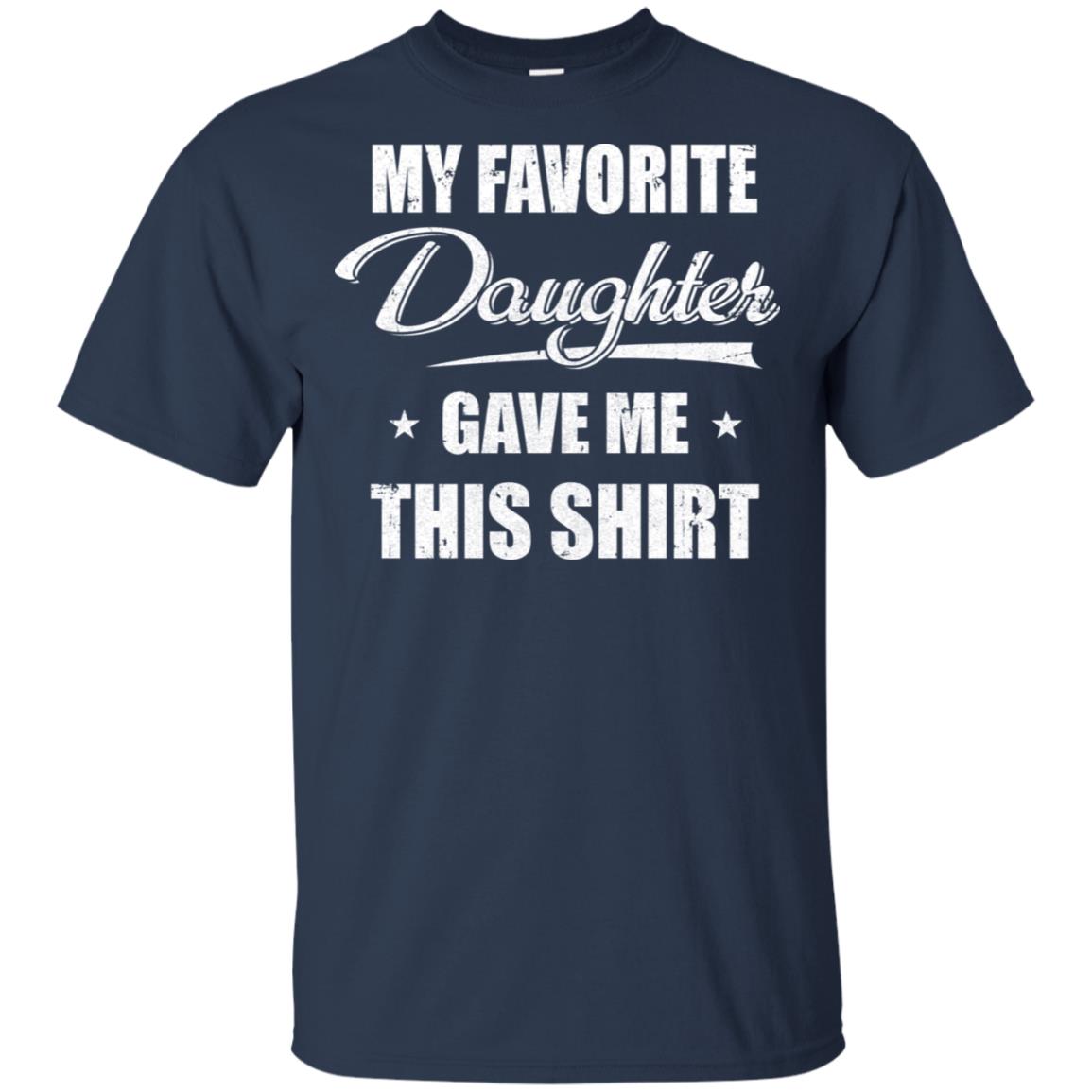 My Favorite Daughter Gave Me This T-Shirt & Hoodie | Teecentury.com