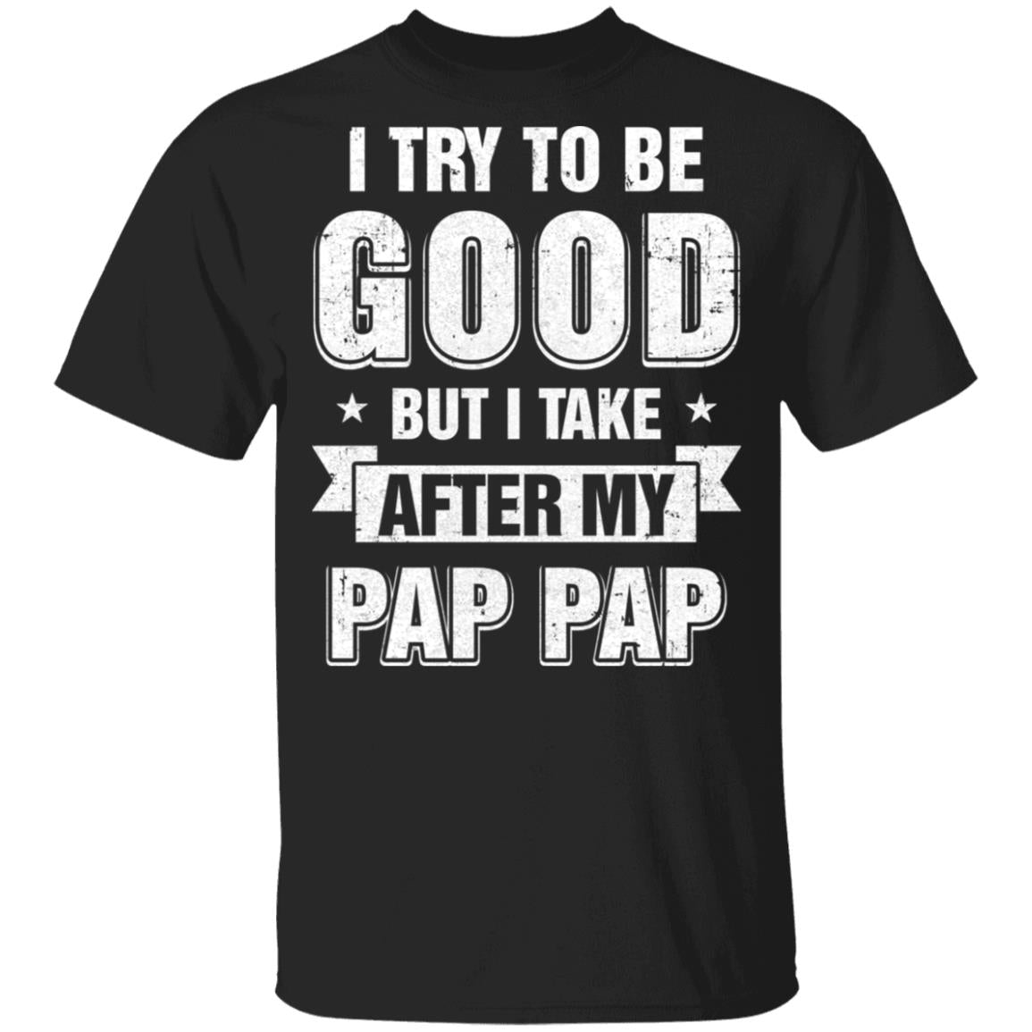Toddler Kids I Try To Be Good But I Take After My Pap Pap Youth Youth Shirt | Teecentury.com