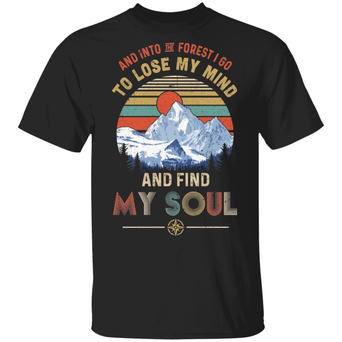 And Into The Forest I Go to Lose My Mind Find My Soul T-Shirt & Hoodie | Teecentury.com