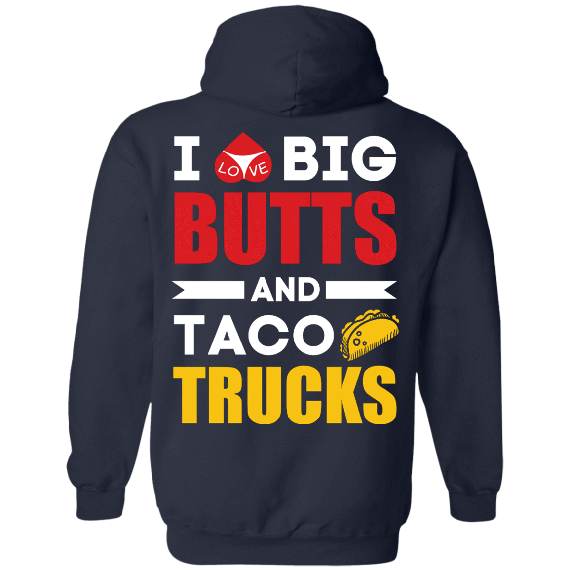 I Love Big Butts And Taco Trucks T-Shirt & Hoodie | Teecentury.com